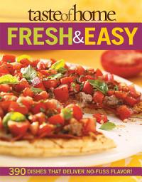 Icon image Taste of Home: Fresh & Easy: 390 Dishes That Deliver No Fuss Flavor!