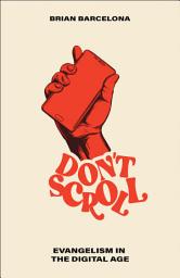 Icon image Don't Scroll: Evangelism in the Digital Age
