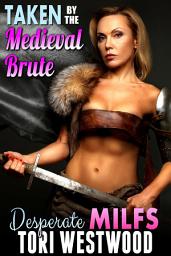 Icon image Taken By The Medieval Brute : Desperate MILFS (Milf Erotica Breeding Erotica)