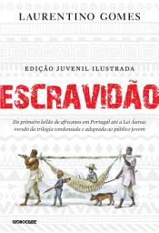 Icon image Escravidão - Edição juvenil ilustrada: Do primeiro leilão de africanos em Portugal até a Lei Áurea: versão da trilogia condensada e adaptada ao público jovem