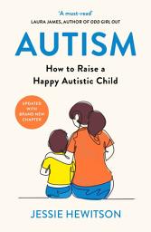 Icon image Autism: How to raise a happy autistic child