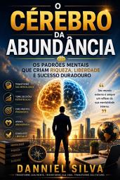 Icon image O Cérebro da Abundância: Os Padrões Mentais Que Criam Riqueza, Liberdade e Sucesso Duradouro
