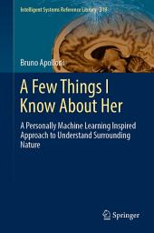 Icon image A Few Things I Know About Her: A Personally Machine Learning Inspired Approach to Understand Surrounding Nature