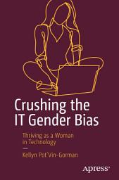 Icon image Crushing the IT Gender Bias: Thriving as a Woman in Technology
