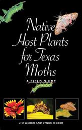 Icon image Native Host Plants for Texas Moths: A Field Guide