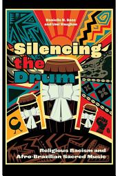 Icon image Silencing the Drum: Religious Racism and Afro-Brazilian Sacred Music