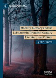 Icon image Mobility, Memory and the Lifecourse in Twentieth-Century Literature and Culture