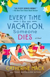 Icon image Every Time I Go on Vacation, Someone Dies: A Novel