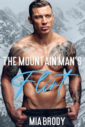 Icon image The Mountain Man’s Flirt: Brother’s Best Friend Instalove Romance (Mount Bliss)