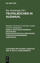 Icon image Matthäus Friedrich: Saufteufel. Eustachius Schildo: Spielteufel. Cyriacus Spangenberg: Jagdteufel