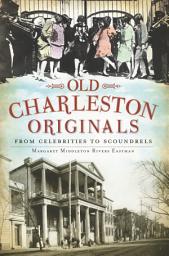 Icon image Old Charleston Originals: From Celebrities to Scoundrels