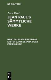 Icon image Achte Lieferung. Erster Band: Levana oder Erziehlehre: Erstes Bändchen