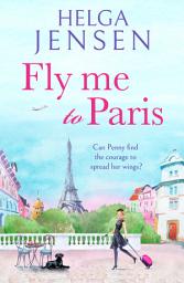 Icon image Fly Me to Paris: A romantic, hilarious and uplifting read all about finding your joy later in life