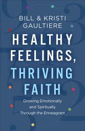 Icon image Healthy Feelings, Thriving Faith: Growing Emotionally and Spiritually through the Enneagram