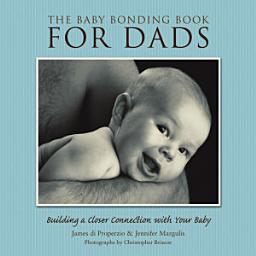 Icon image The Baby Bonding Book for Dads: Building a Closer Connection With Your Baby