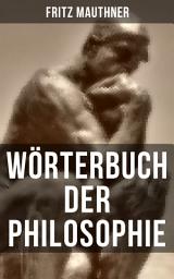 Icon image Wörterbuch der Philosophie: Wörter, mit deren Hilfe wir eine Erkenntnis der Wirklichkeit fassen