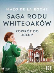 Icon image Saga rodu Whiteoaków 13 - Powrót do Jalny: Tom 13