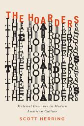 Icon image The Hoarders: Material Deviance in Modern American Culture