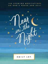 Icon image Near in the Night: 100 Evening Meditations on God’s Peace and Rest (A 100-Day Devotional)