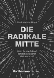 Icon image Die Radikale Mitte: Ideen für eine Zukunft der demokratischen Marktwirtschaft