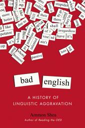 Icon image Bad English: A History of Linguistic Aggravation