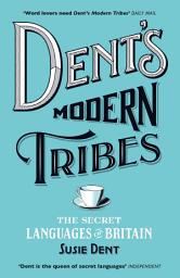 Icon image Dent's Modern Tribes: The Secret Languages of Britain
