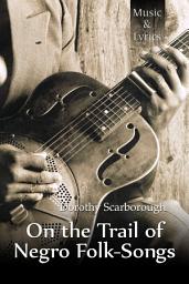 Icon image On The Trail Of Negro Folk-Songs