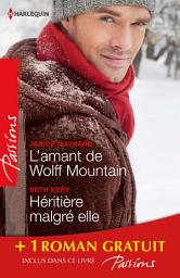 Icon image L'amant de Wolff Mountain - Héritière malgré elle - Attraction secrète: (promotion)