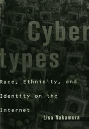 Icon image Cybertypes: Race, Ethnicity, and Identity on the Internet