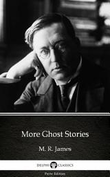 Icon image More Ghost Stories by M. R. James - Delphi Classics (Illustrated)