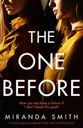 Icon image The One Before: A totally gripping suspense thriller with a shocking twist