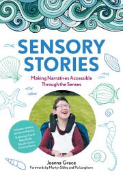 Icon image Sensory Stories to Support Additional Needs: Making Narratives Accessible Through the Senses
