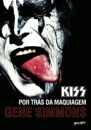 Icon image Kiss: Por trás da maquiagem