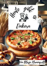 Icon image Heute gibt es - Einkorn: 30 tolle Einkorn Rezepte zum nachkochen und genießen, Ausgabe 25