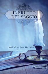Icon image Il Frutto del Saggio: Articoli di Baal HaSulam