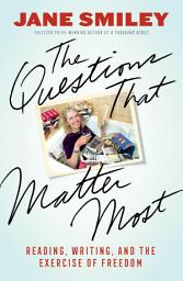 Icon image The Questions That Matter Most: Reading, Writing, and the Exercise of Freedom