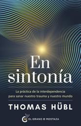 Icon image En sintonía: La práctica de la interdependencia para sanar nuestro trauma y nuestro mundo