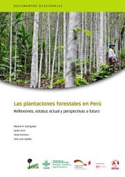 Icon image Las plantaciones forestales en PerÃº: Reflexiones, estatus actual y perspectivas a futuro