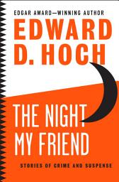 Icon image The Night My Friend: Stories of Crime and Suspense