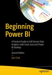 Icon image Beginning Power BI: A Practical Guide to Self-Service Data Analytics with Excel 2016 and Power BI Desktop, Edition 2