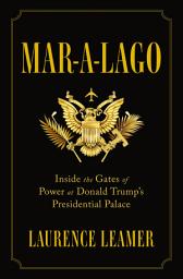 Icon image Mar-a-Lago: Inside the Gates of Power at Donald Trump's Presidential Palace