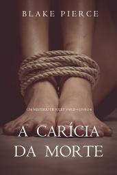 Icon image A Carícia da Morte (Um Mistério de Riley Paige – Livro 6)