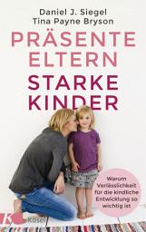 Icon image Präsente Eltern – starke Kinder: Warum Verlässlichkeit für die kindliche Entwicklung so wichtig ist