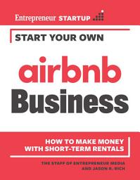 Icon image Start Your Own Airbnb Business: How to Make Money With Short-Term Rentals