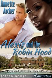 Icon image Alexis and the Robin Hood - A Sexy Interracial BWWM Romance Novelette from Steam Books