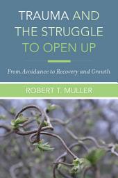 Icon image Trauma and the Struggle to Open Up: From Avoidance to Recovery and Growth