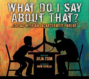 Icon image What Do I Say About That?: Coping with an Incarcerated Parent