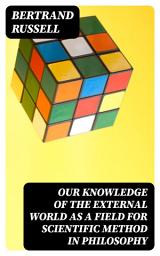 Icon image Our Knowledge of the External World as a Field for Scientific Method in Philosophy