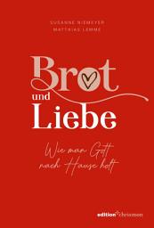 Icon image Brot und Liebe. Wie man Gott nach Hause holt.: Ein Lesebuch voller guter Gedanken für alle Lebensthemen. Innehalten im Alltagstrubel: Christliche Geschichten, Gedichte, Gebete und Bibelverse.