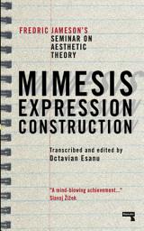 Icon image Mimesis, Expression, Construction: Fredric Jameson's Seminar on Aesthetic Theory